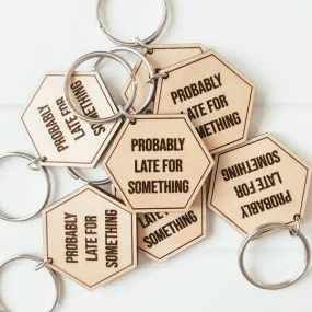 Probably Late For Something Wooden Keychain